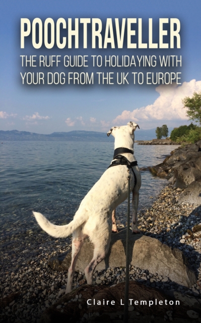 Poochtraveller : The Ruff Guide to Holidaying with Your Dog from the UK to Europe, Paperback / softback Book