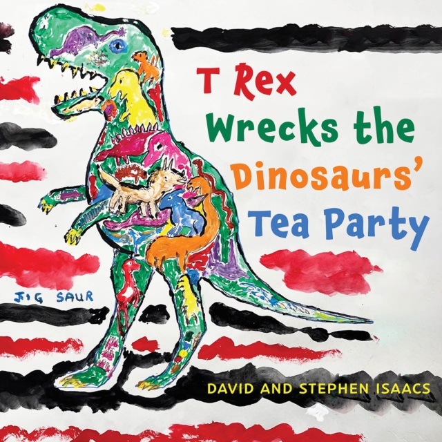 T Rex Wrecks the Dinosaurs' Tea Party, EPUB eBook