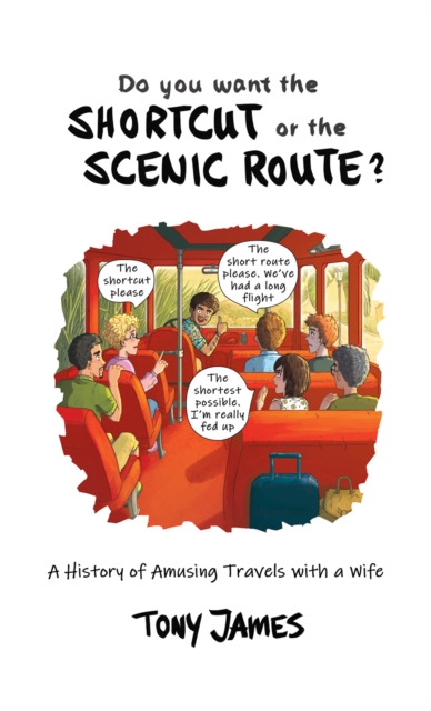 Do You Want the Shortcut or the Scenic Route? : A History of Amusing Travels with a Wife, Paperback / softback Book