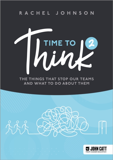 Time to Think 2 : The things that stop our teams and what to do about them, Paperback / softback Book