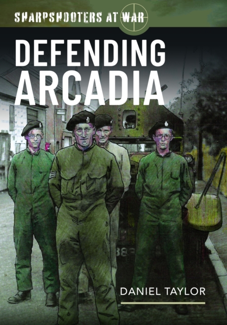 Sharpshooters at War : Defending Arcadia, Hardback Book