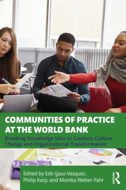 Communities of Practice at the World Bank : Breaking Knowledge Silos to Catalyze Culture Change and Organizational Transformation, PDF eBook