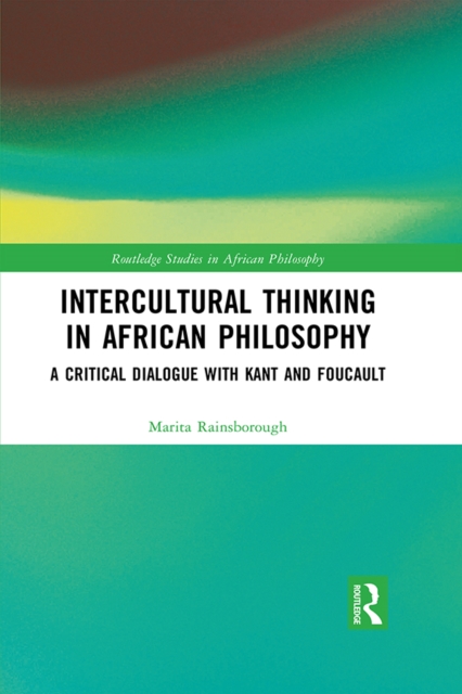 Intercultural Thinking in African Philosophy : A Critical Dialogue with Kant and Foucault, EPUB eBook