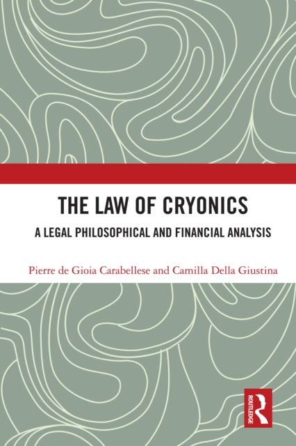 The Law of Cryonics : A Legal Philosophical and Financial Analysis, PDF eBook