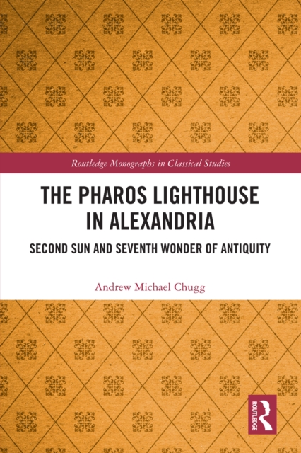 The Pharos Lighthouse In Alexandria : Second Sun and Seventh Wonder of Antiquity, PDF eBook