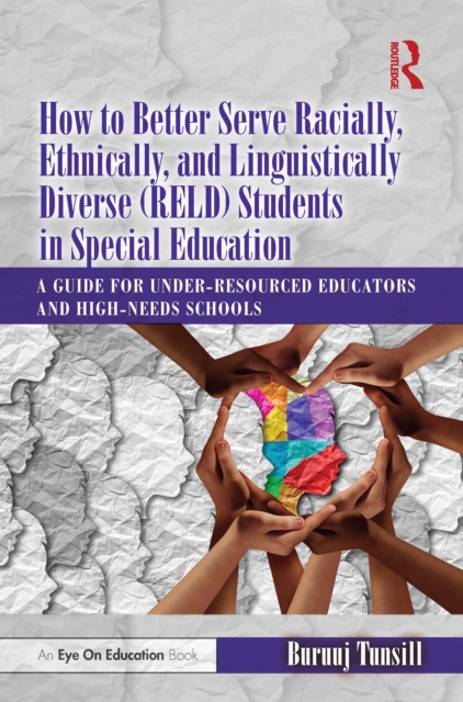 How to Better Serve Racially, Ethnically, and Linguistically Diverse (RELD) Students in Special Education : A Guide for Under-resourced Educators and High-needs Schools, PDF eBook