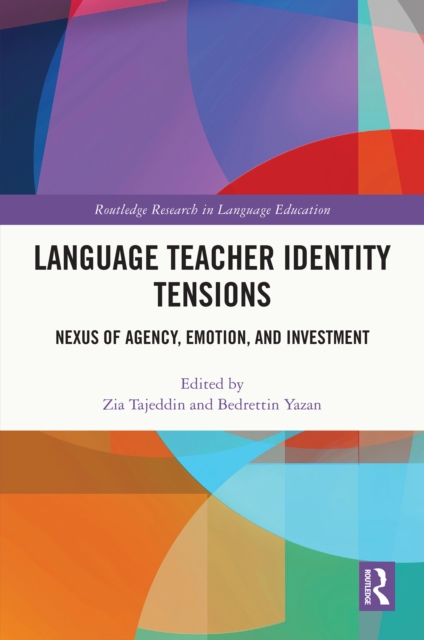 Language Teacher Identity Tensions : Nexus of Agency, Emotion, and Investment, EPUB eBook