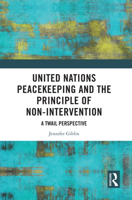 United Nations Peacekeeping and the Principle of Non-Intervention : A TWAIL Perspective, EPUB eBook