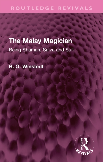 The Malay Magician : Being Shaman, Saiva and Sufi, EPUB eBook