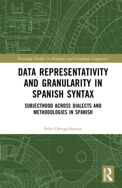 Data Representativity and Granularity in Spanish Syntax : Subjecthood across Dialects and Methodologies in Spanish, EPUB eBook
