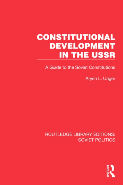 Constitutional Development in the USSR : A Guide to the Soviet Constitutions, PDF eBook