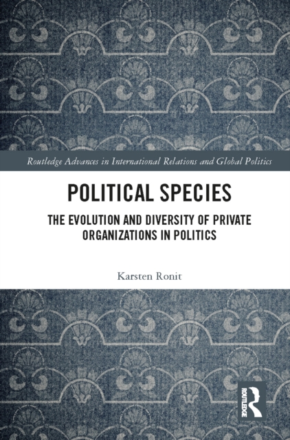 Political Species : The Evolution and Diversity of Private Organizations in Politics, PDF eBook