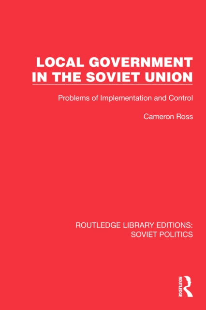 Local Government in the Soviet Union : Problems of Implementation and Control, PDF eBook