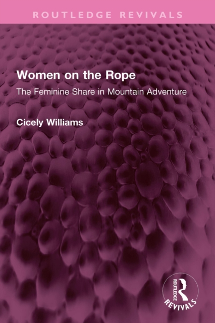 Women on the Rope : The Feminine Share in Mountain Adventure, EPUB eBook