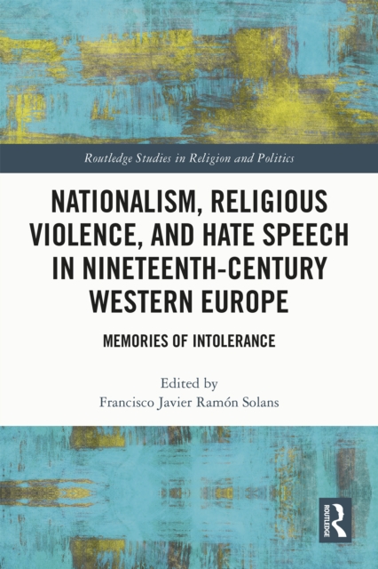 Nationalism, Religious Violence, and Hate Speech in Nineteenth-Century Western Europe : Memories of Intolerance, EPUB eBook