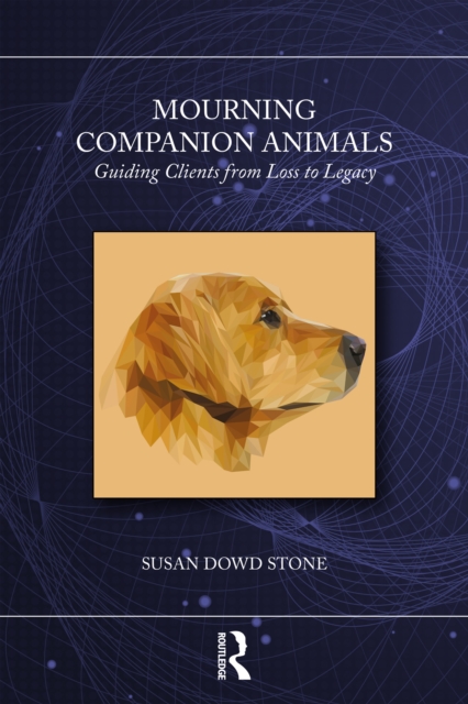Mourning Companion Animals : Guiding Clients from Loss to Legacy, PDF eBook