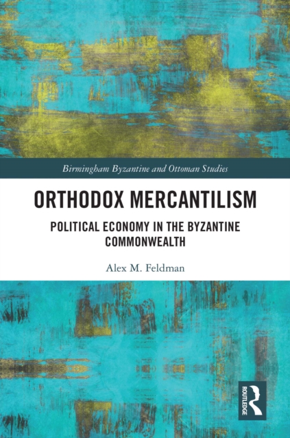 Orthodox Mercantilism : Political Economy in the Byzantine Commonwealth, EPUB eBook