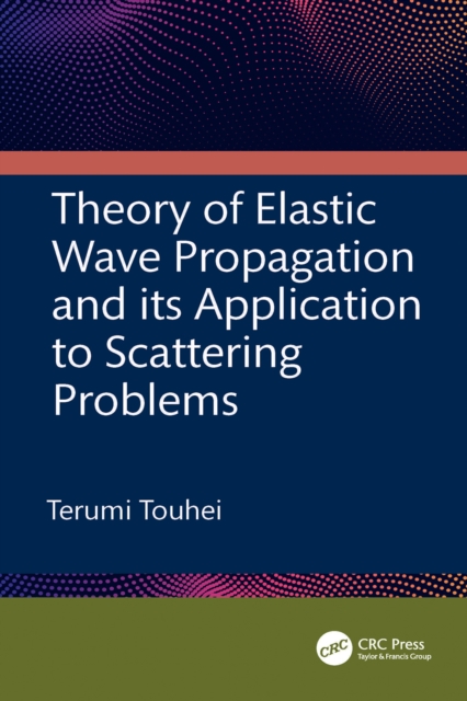 Theory of Elastic Wave Propagation and its Application to Scattering Problems, EPUB eBook