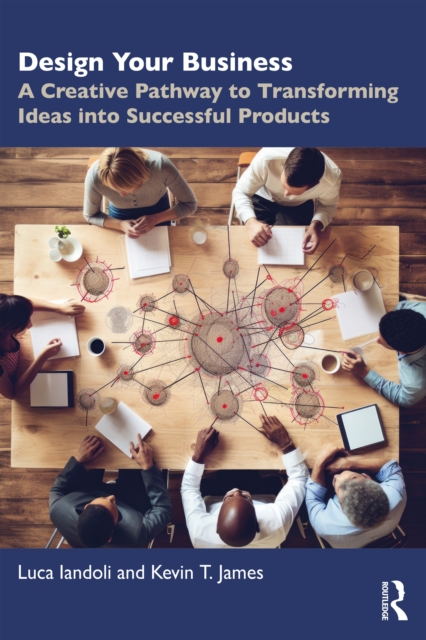 Design Your Business : A Creative Pathway to Transforming Ideas into Successful Products, EPUB eBook