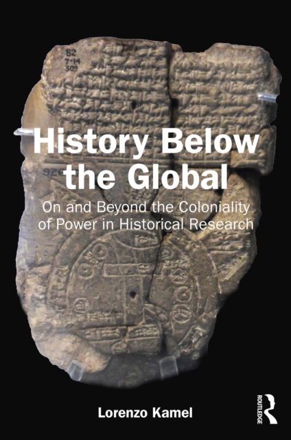 History Below the Global : On and Beyond the Coloniality of Power in Historical Research, PDF eBook