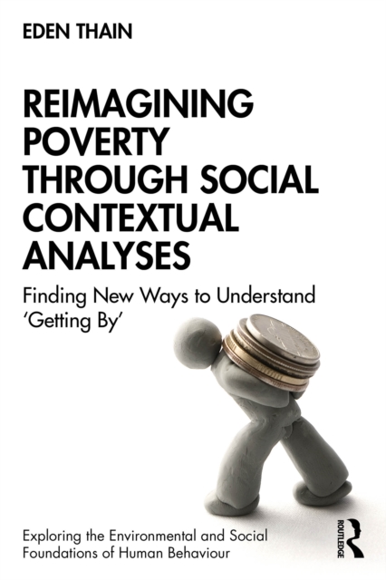 Reimagining Poverty through Social Contextual Analyses : Finding New Ways to Understand ‘Getting By’, PDF eBook