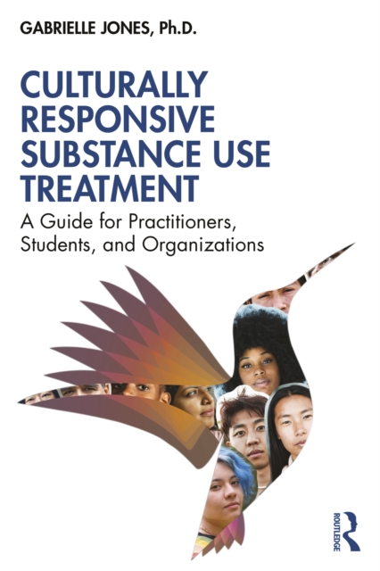 Culturally Responsive Substance Use Treatment : A Guide for Practitioners, Students, and Organizations, PDF eBook