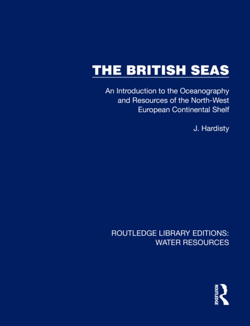 The British Seas : An Introduction to the Oceanography and Resources of the North-West European Continental Shelf, PDF eBook