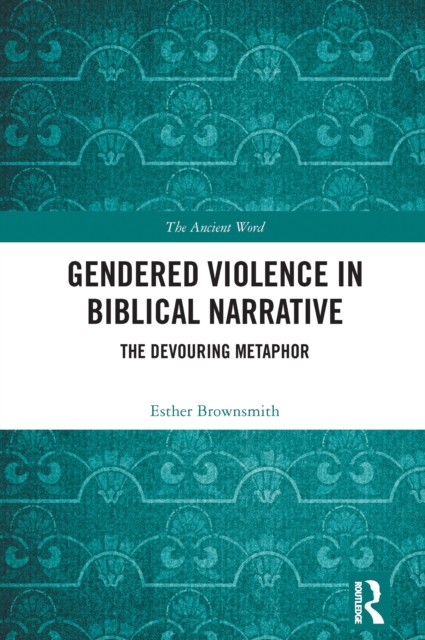 Gendered Violence in Biblical Narrative : The Devouring Metaphor, EPUB eBook