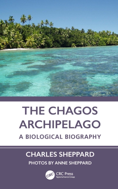 The Chagos Archipelago : A Biological Biography, EPUB eBook