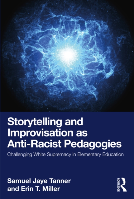 Storytelling and Improvisation as Anti-Racist Pedagogies : Challenging White Supremacy in Elementary Education, EPUB eBook