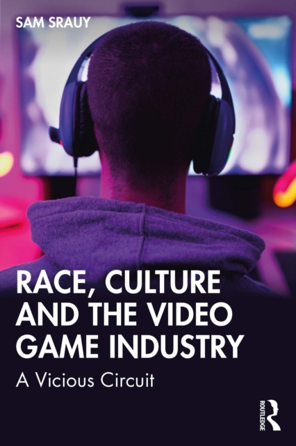 Race, Culture and the Video Game Industry : A Vicious Circuit, PDF eBook