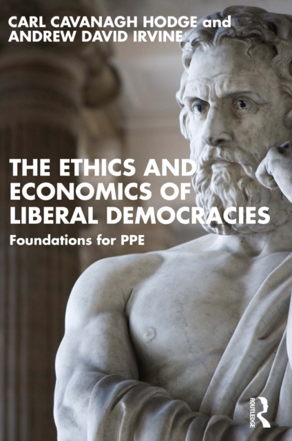 The Ethics and Economics of Liberal Democracies : Foundations for PPE, PDF eBook