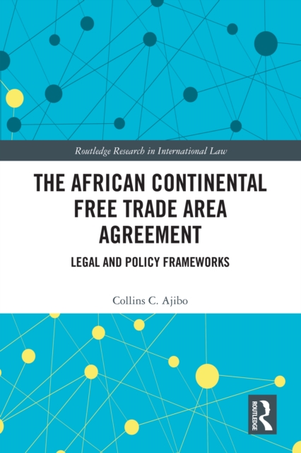 The African Continental Free Trade Area Agreement : Legal and Policy Frameworks, PDF eBook