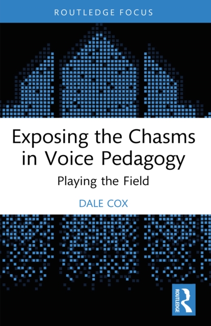Exposing the Chasms in Voice Pedagogy : Playing the Field, PDF eBook