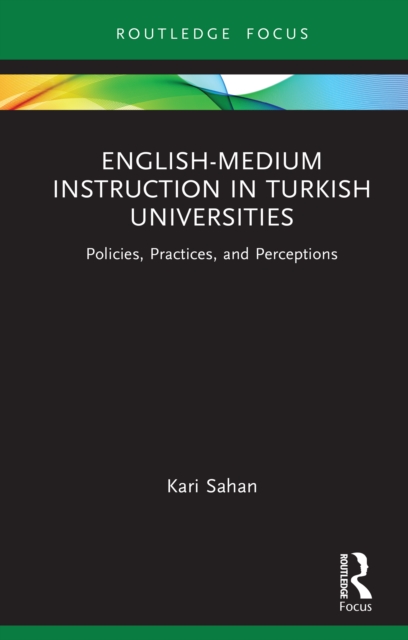 English-Medium Instruction in Turkish Universities : Policies, Practices, and Perceptions, PDF eBook