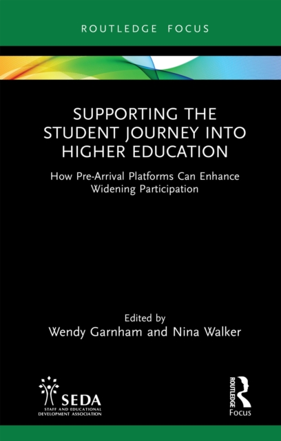 Supporting the Student Journey into Higher Education : How Pre-Arrival Platforms Can Enhance Widening Participation, EPUB eBook