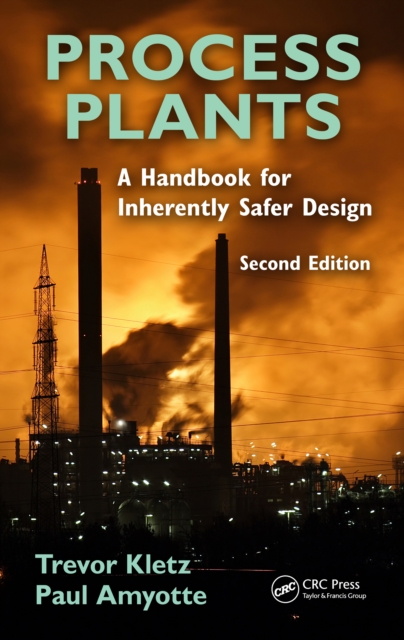 Process Plants : A Handbook for Inherently Safer Design, Second Edition, EPUB eBook