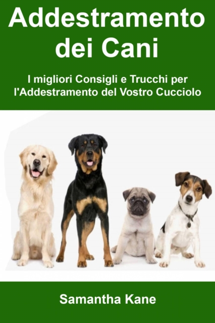 Addestramento dei Cani: I migliori Consigli e Trucchi per l'Addestramento del Vostro Cucciolo, EPUB eBook