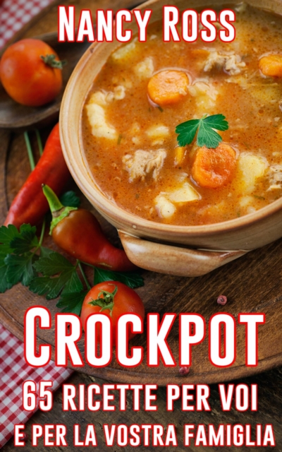 Crockpot: 65 ricette per voi e per la vostra famiglia, EPUB eBook