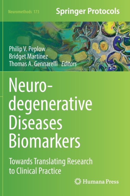 Neurodegenerative Diseases Biomarkers : Towards Translating Research to Clinical Practice, Hardback Book