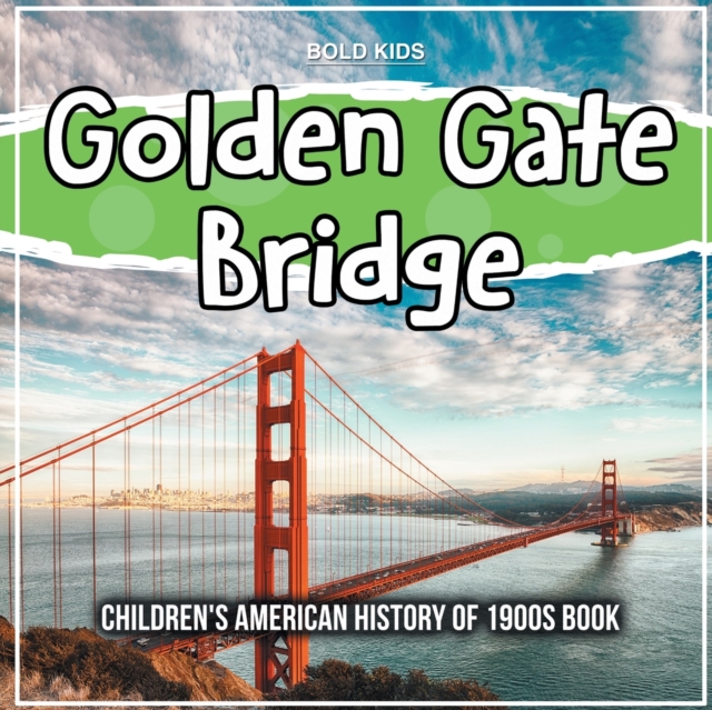 Golden Gate Bridge : Children's American History of 1900s Book, Paperback / softback Book
