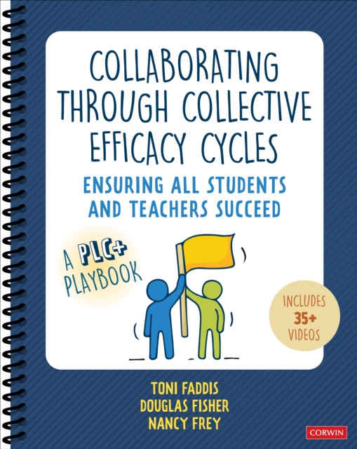 Collaborating Through Collective Efficacy Cycles : Ensuring All Students and Teachers Succeed, Spiral bound Book