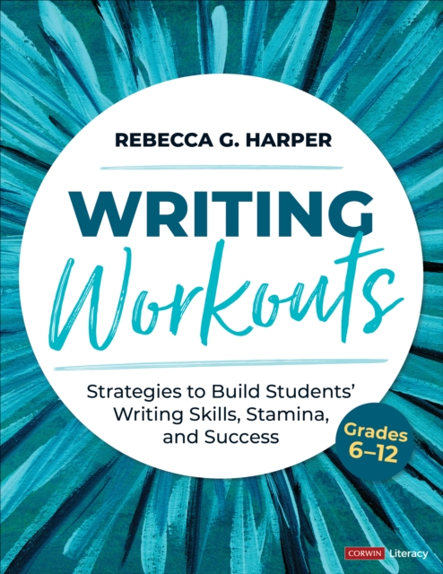Writing Workouts, Grades 6-12 : Strategies to Build Students’ Writing Skills, Stamina, and Success, PDF eBook