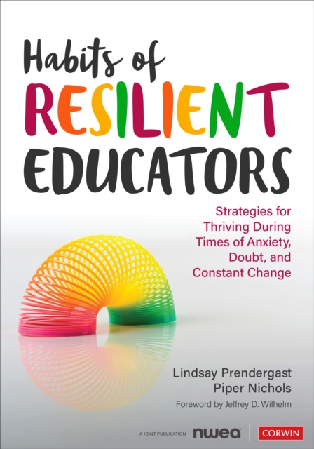 Habits of Resilient Educators : Strategies for Thriving During Times of Anxiety, Doubt, and Constant Change, Paperback / softback Book