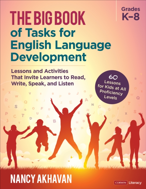 The Big Book of Tasks for English Language Development, Grades K-8 : Lessons and Activities That Invite Learners to Read, Write, Speak, and Listen, EPUB eBook
