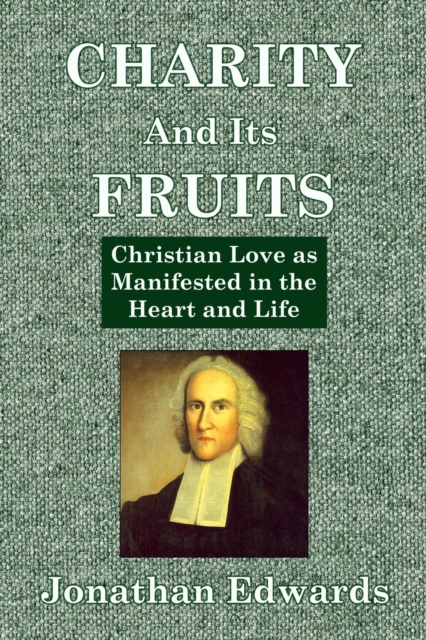 Charity And Its Fruits : Christian Love as Manifested in the Heart and Life, EPUB eBook