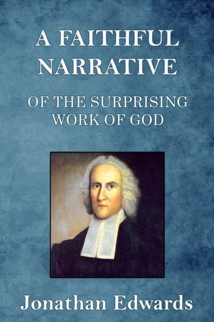 A Faithful Narrative of the Surprising Work of God : in the Conversion of many Hundred Souls in Northampton, of New-England, EPUB eBook