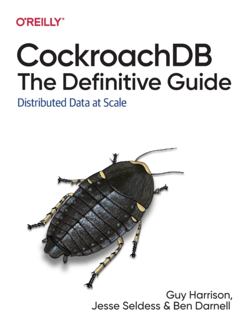 CockroachDB: The Definitive Guide : Distributed Data at Scale, Paperback / softback Book