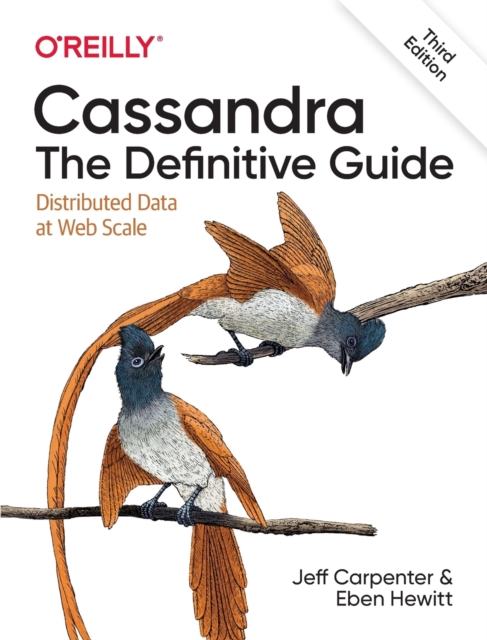 Cassandra - The Definitive Guide, 3e : Distributed Data at Web Scale, Paperback / softback Book