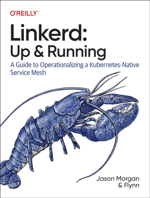 Linkerd: Up and Running : A Guide to Operationalizing a Kubernetes-Native Service Mesh, Paperback / softback Book